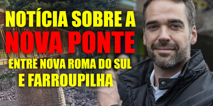 Estudos Técnicos Revelam: PONTE DE NOVA ROMA DO SUL A FARROUPILHA SAIRÁ DO PAPEL